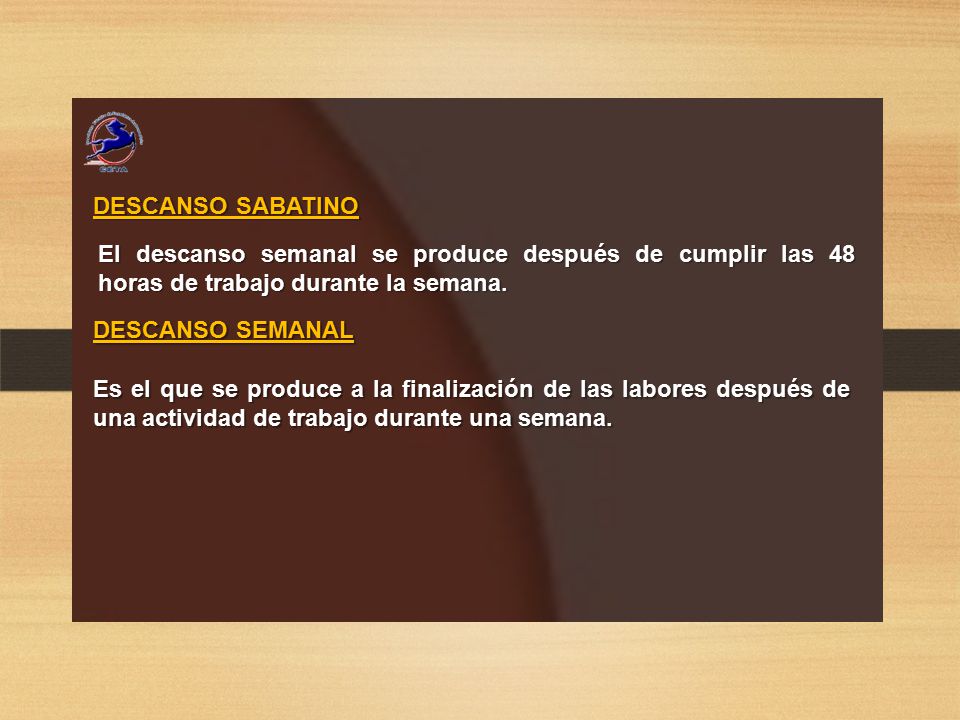 DESCANSO SABATINO El descanso semanal se produce después de cumplir las 48 horas de trabajo durante la semana.