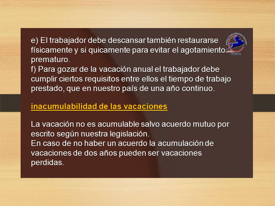 e) El trabajador debe descansar también restaurarse físicamente y si quicamente para evitar el agotamiento prematuro.