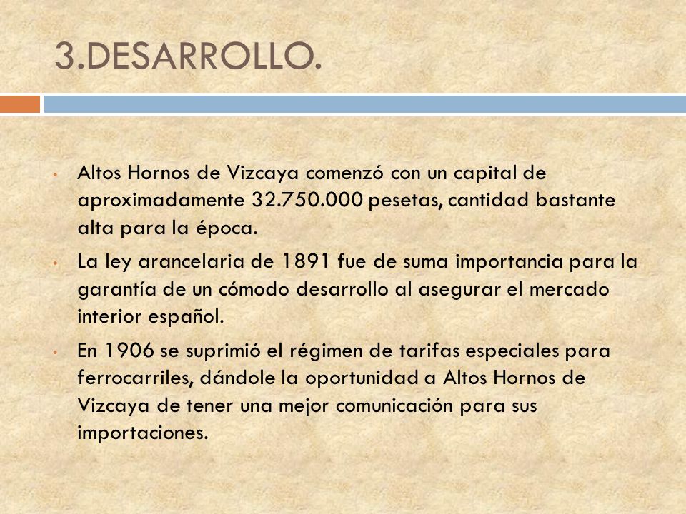 3.DESARROLLO. Altos Hornos de Vizcaya comenzó con un capital de aproximadamente pesetas, cantidad bastante alta para la época.