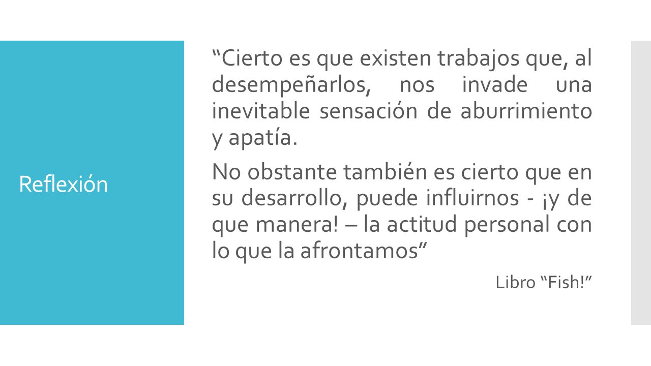Cierto es que existen trabajos que, al desempeñarlos, nos invade una inevitable sensación de aburrimiento y apatía.