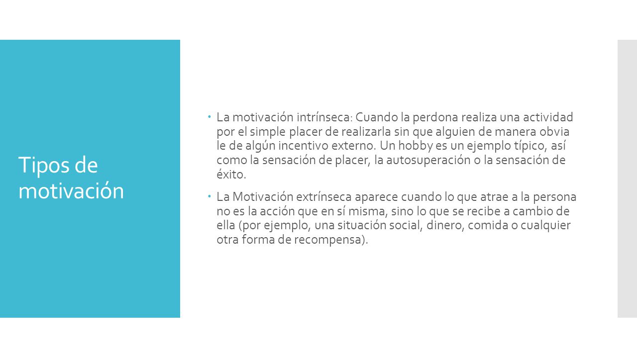 La motivación intrínseca: Cuando la perdona realiza una actividad por el simple placer de realizarla sin que alguien de manera obvia le de algún incentivo externo. Un hobby es un ejemplo típico, así como la sensación de placer, la autosuperación o la sensación de éxito.