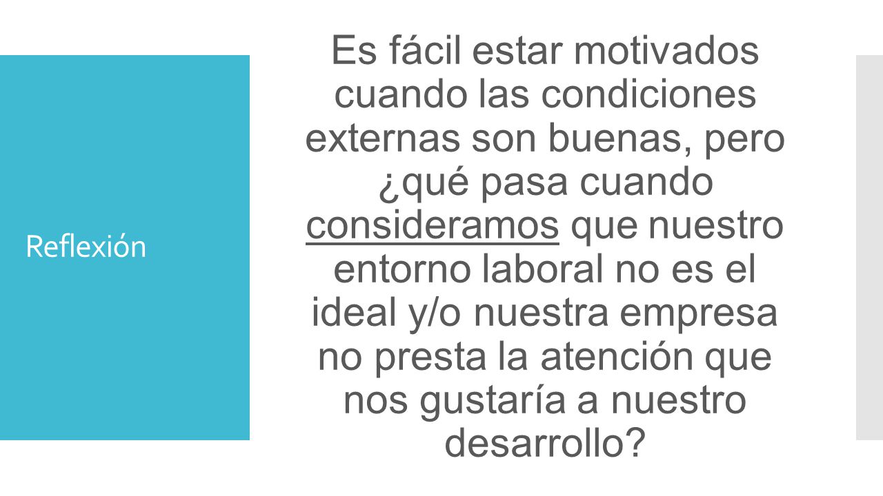 Es fácil estar motivados cuando las condiciones externas son buenas, pero ¿qué pasa cuando consideramos que nuestro entorno laboral no es el ideal y/o nuestra empresa no presta la atención que nos gustaría a nuestro desarrollo