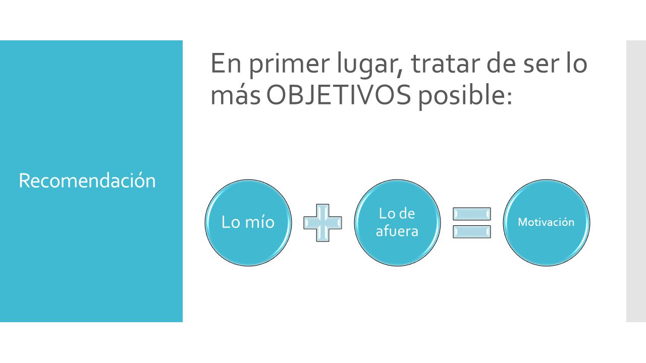 En primer lugar, tratar de ser lo más OBJETIVOS posible: