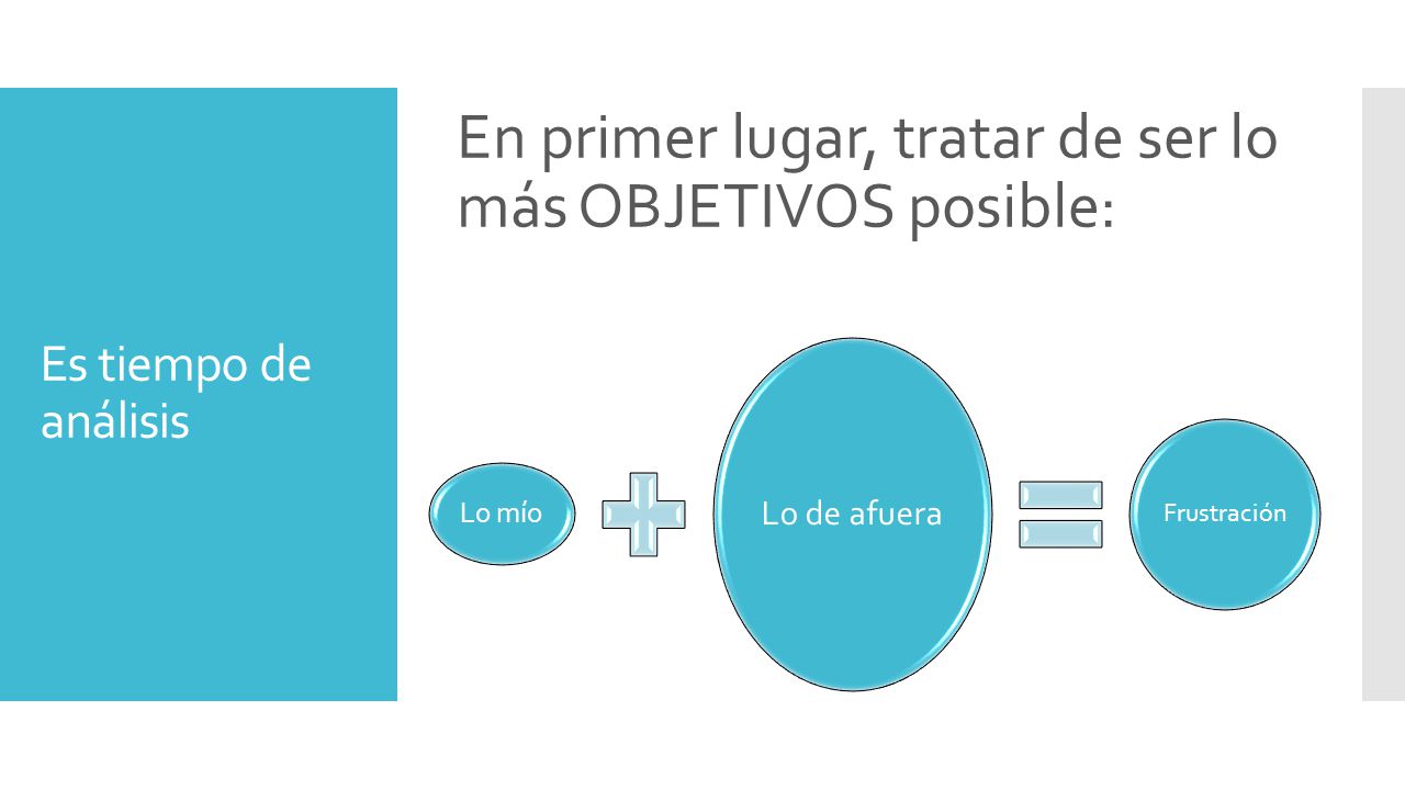 En primer lugar, tratar de ser lo más OBJETIVOS posible: