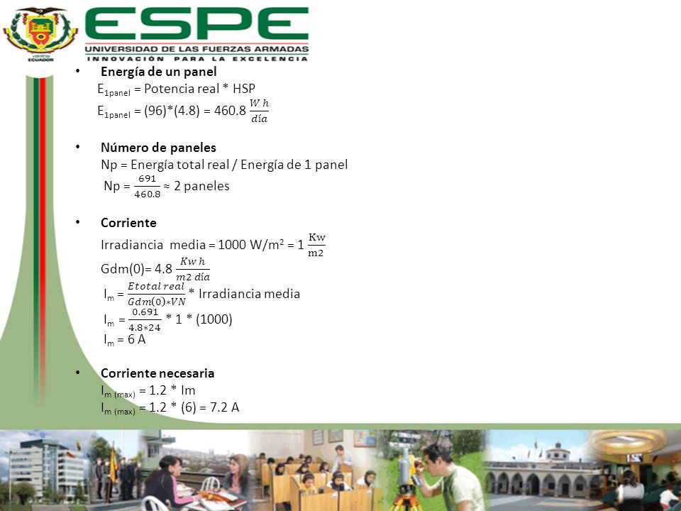Energía de un panel E1panel = Potencia real * HSP. E1panel = (96)*(4.8) = 𝑊 ℎ 𝑑í𝑎. Número de paneles.