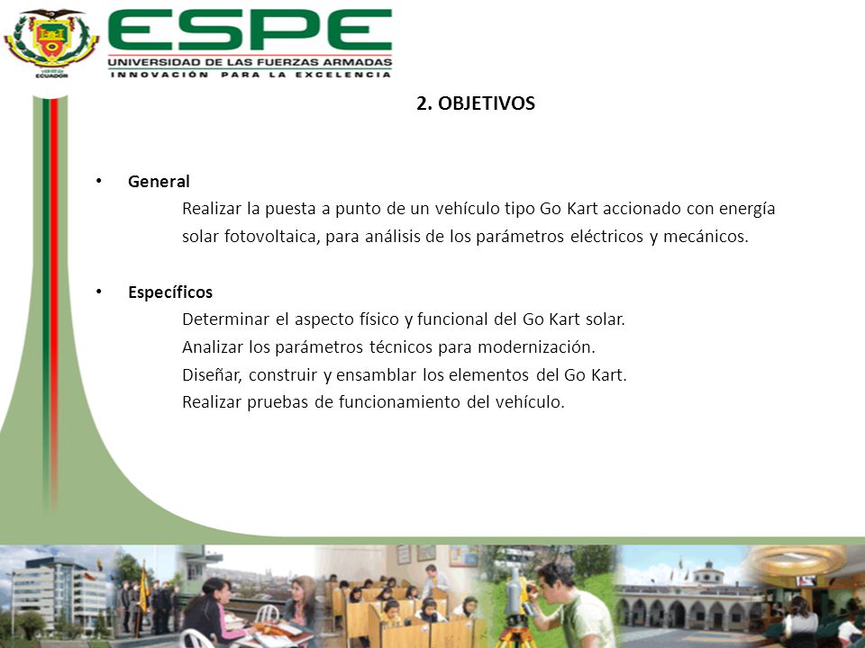 2. OBJETIVOS General. Realizar la puesta a punto de un vehículo tipo Go Kart accionado con energía.