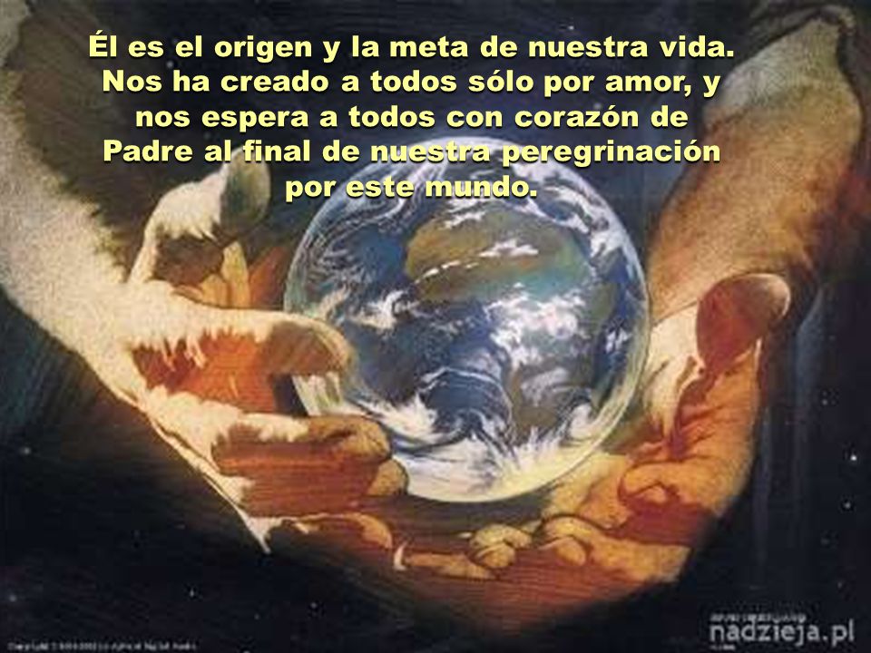 Él es el origen y la meta de nuestra vida