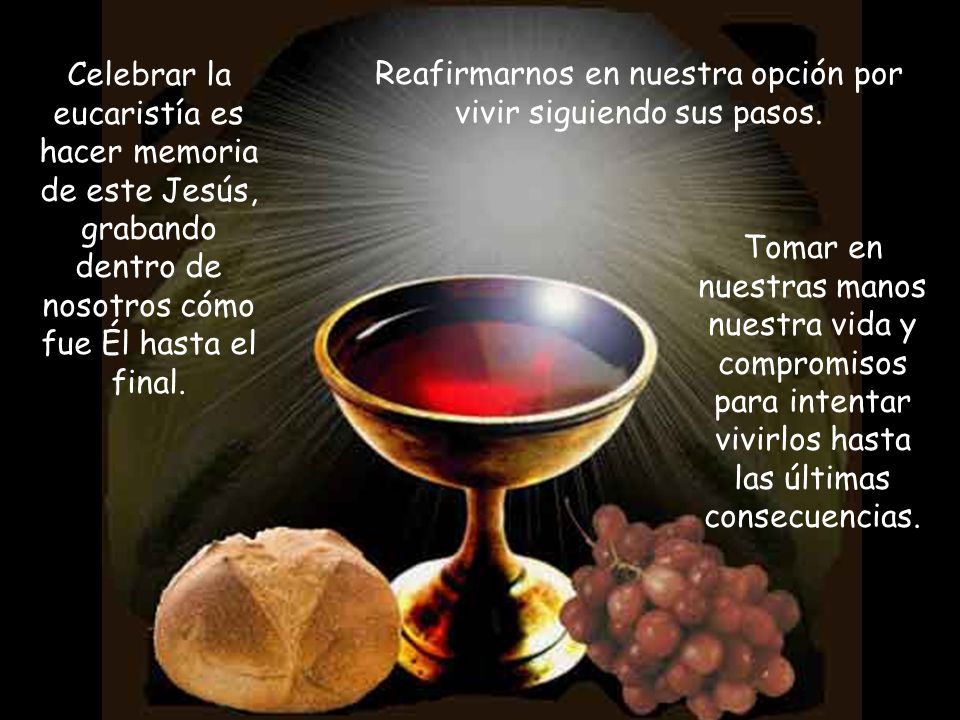 Reafirmarnos en nuestra opción por vivir siguiendo sus pasos.