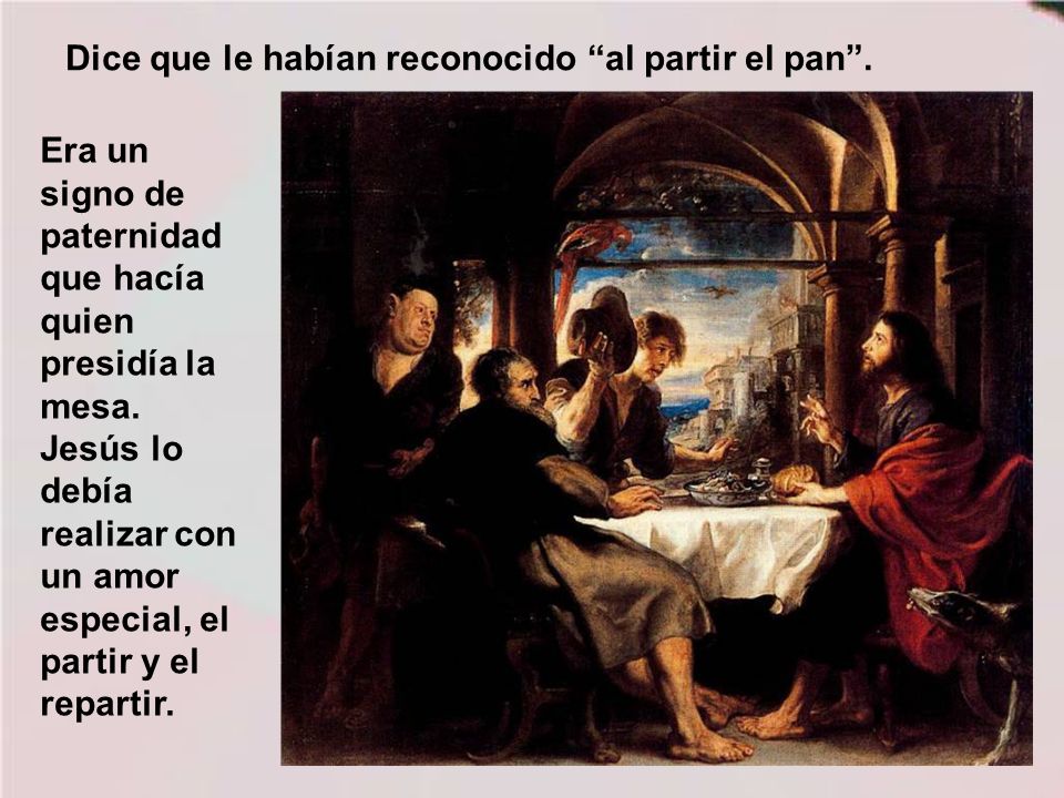 Dice que le habían reconocido al partir el pan .