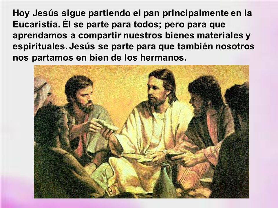 Hoy Jesús sigue partiendo el pan principalmente en la Eucaristía