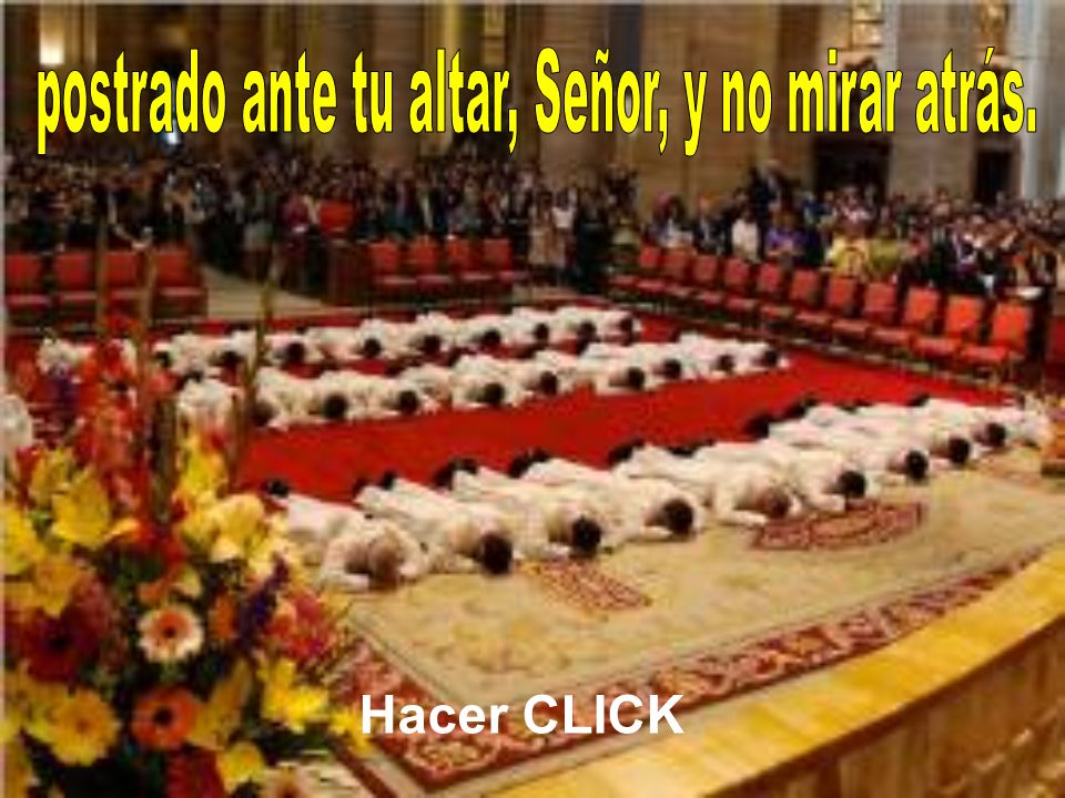 postrado ante tu altar, Señor, y no mirar atrás.