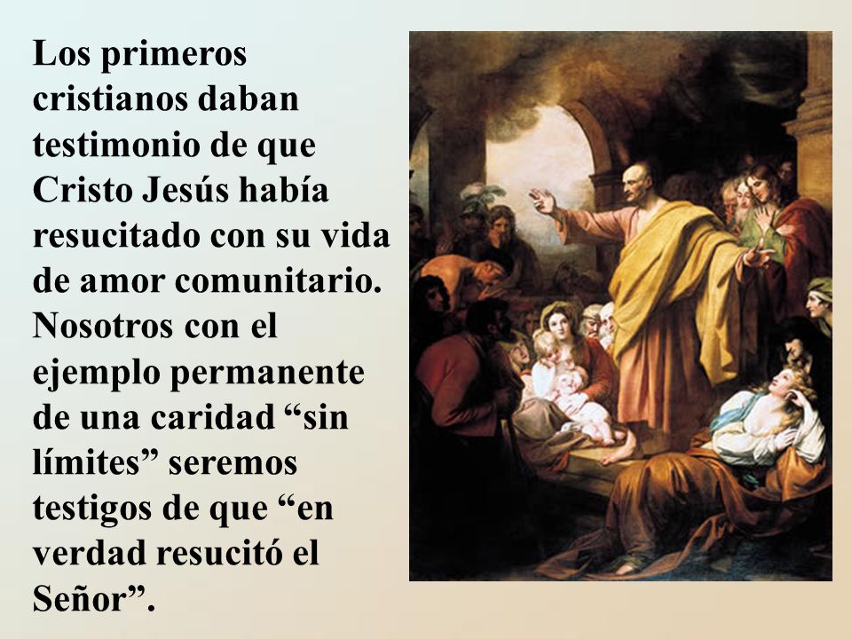 Los primeros cristianos daban testimonio de que Cristo Jesús había resucitado con su vida de amor comunitario.