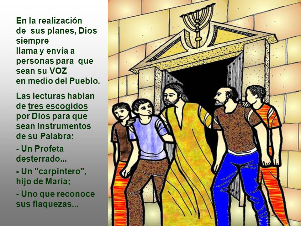 En la realización de sus planes, Dios siempre. llama y envía a personas para que. sean su VOZ. en medio del Pueblo.