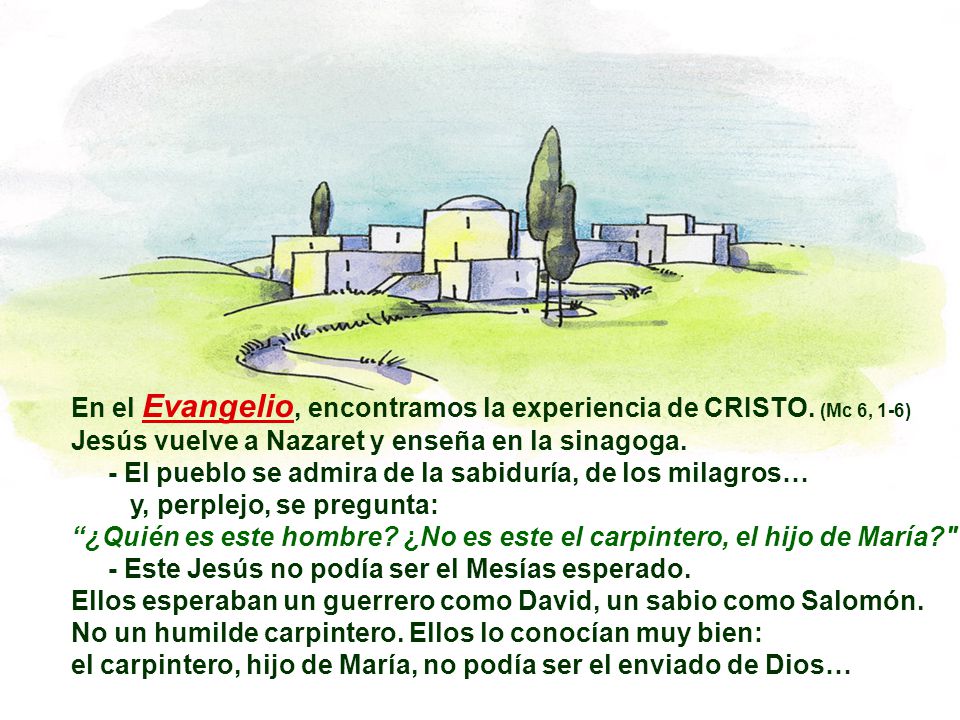 En el Evangelio, encontramos la experiencia de CRISTO. (Mc 6, 1-6)