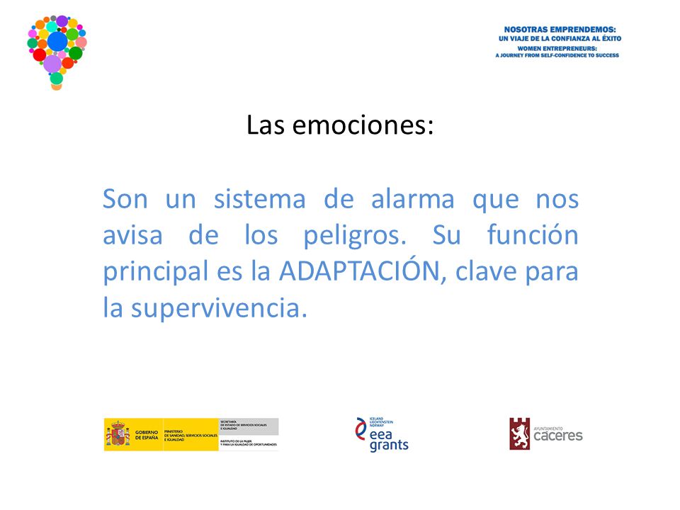 Las emociones: Son un sistema de alarma que nos avisa de los peligros.