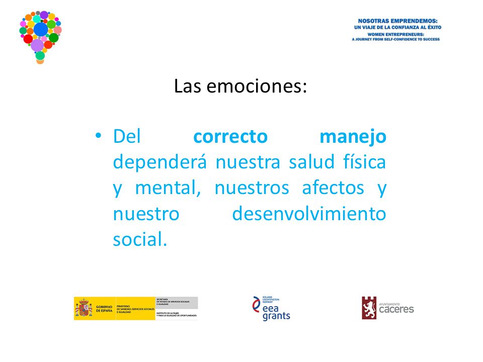 Las emociones: Del correcto manejo dependerá nuestra salud física y mental, nuestros afectos y nuestro desenvolvimiento social.