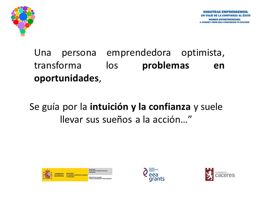 Una persona emprendedora optimista, transforma los problemas en oportunidades,