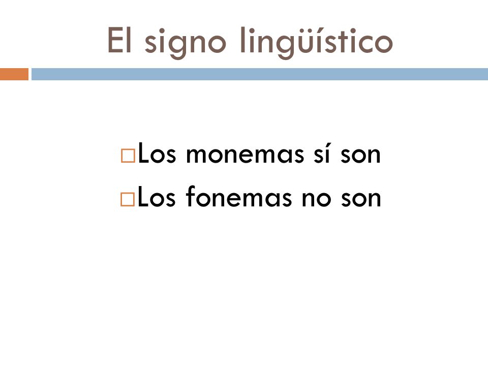 El signo lingüístico Los monemas sí son Los fonemas no son