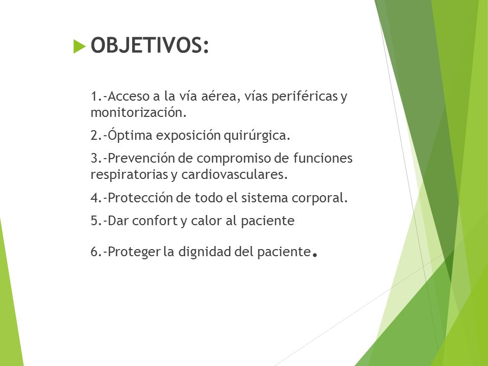 OBJETIVOS: 1.-Acceso a la vía aérea, vías periféricas y monitorización. 2.-Óptima exposición quirúrgica.