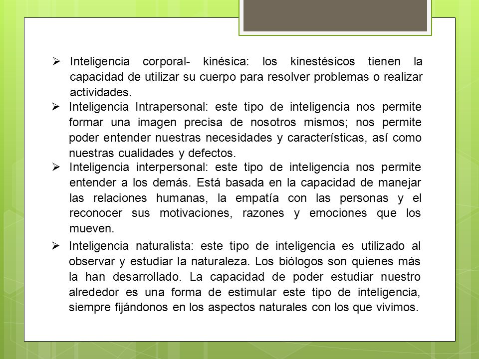 Inteligencia corporal- kinésica: los kinestésicos tienen la capacidad de utilizar su cuerpo para resolver problemas o realizar actividades.