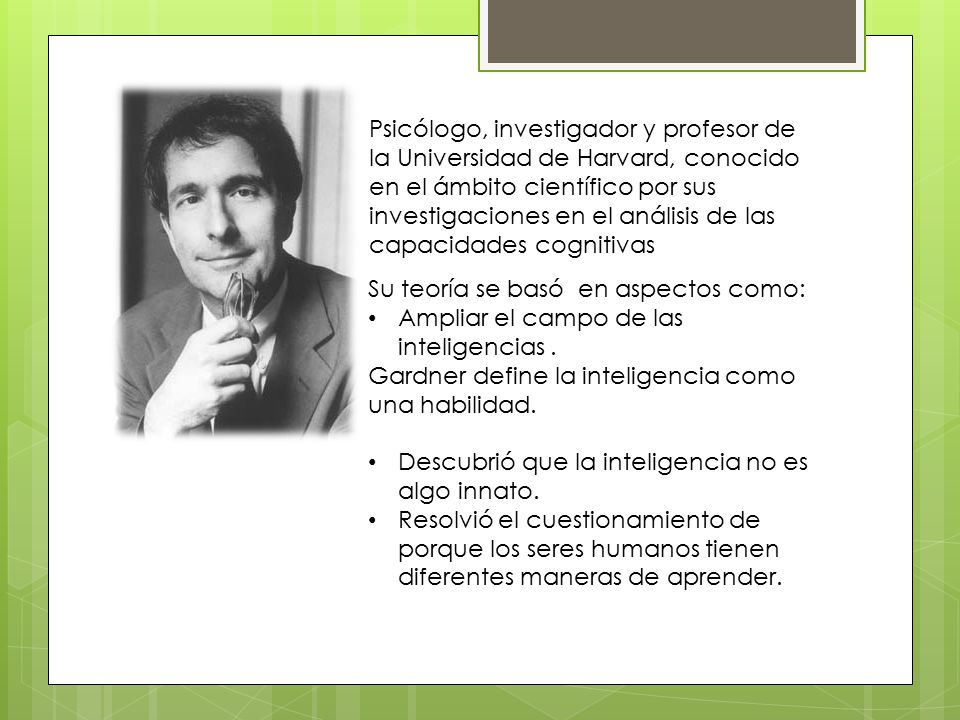 Psicólogo, investigador y profesor de la Universidad de Harvard, conocido en el ámbito científico por sus investigaciones en el análisis de las capacidades cognitivas