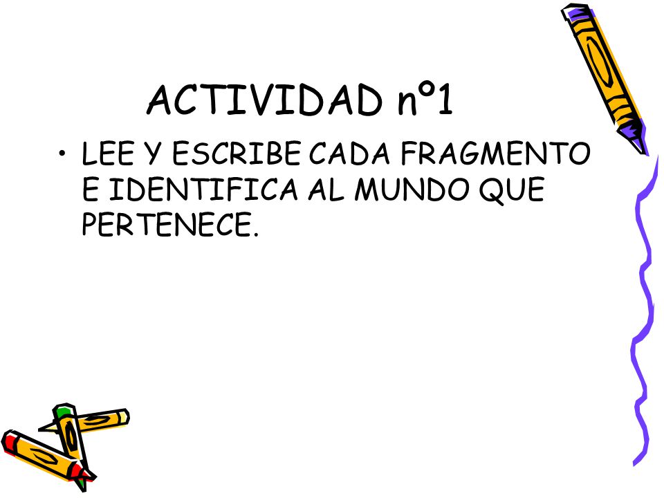 ACTIVIDAD nº1 LEE Y ESCRIBE CADA FRAGMENTO E IDENTIFICA AL MUNDO QUE PERTENECE.