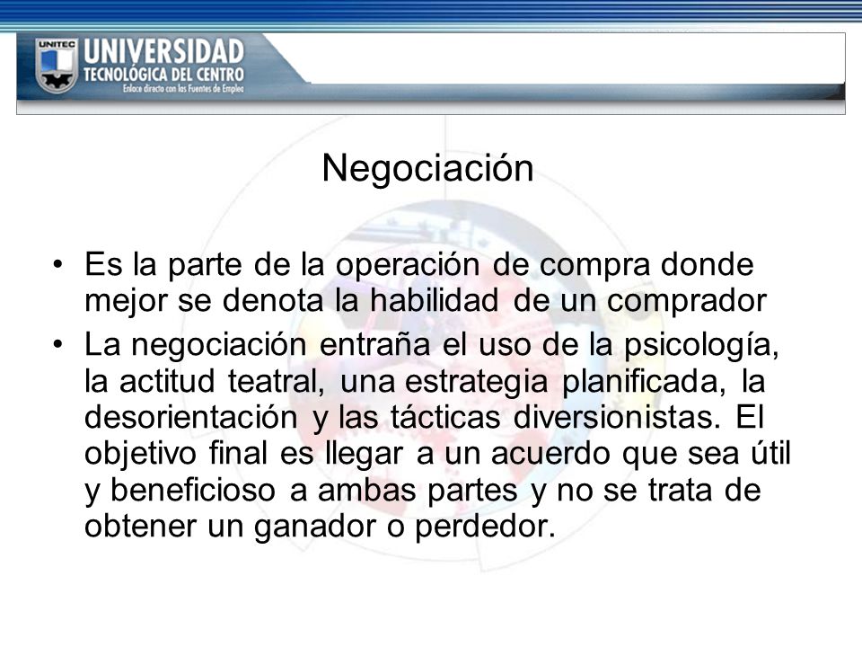 Negociación Es la parte de la operación de compra donde mejor se denota la habilidad de un comprador.