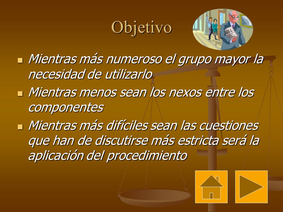 Objetivo Mientras más numeroso el grupo mayor la necesidad de utilizarlo. Mientras menos sean los nexos entre los componentes.