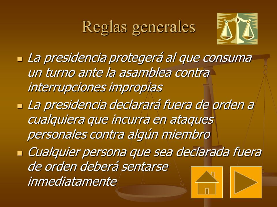 Reglas generales La presidencia protegerá al que consuma un turno ante la asamblea contra interrupciones impropias.