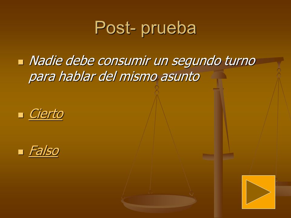 Post- prueba Nadie debe consumir un segundo turno para hablar del mismo asunto Cierto Falso