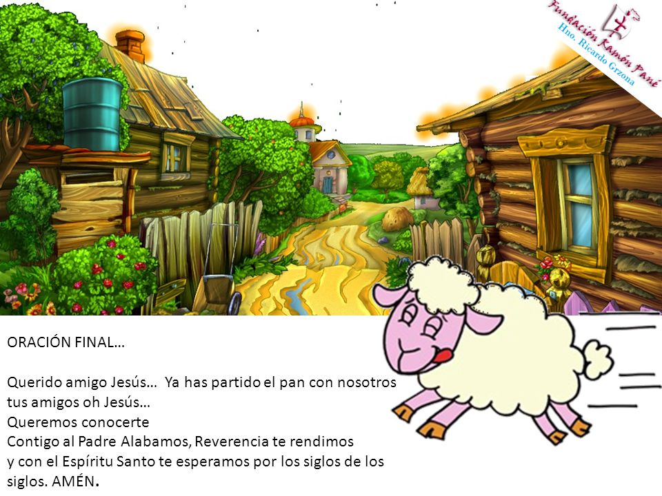 ORACIÓN FINAL… Querido amigo Jesús… Ya has partido el pan con nosotros tus amigos oh Jesús… Queremos conocerte.