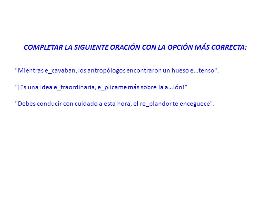 COMPLETAR LA SIGUIENTE ORACIÓN CON LA OPCIÓN MÁS CORRECTA: