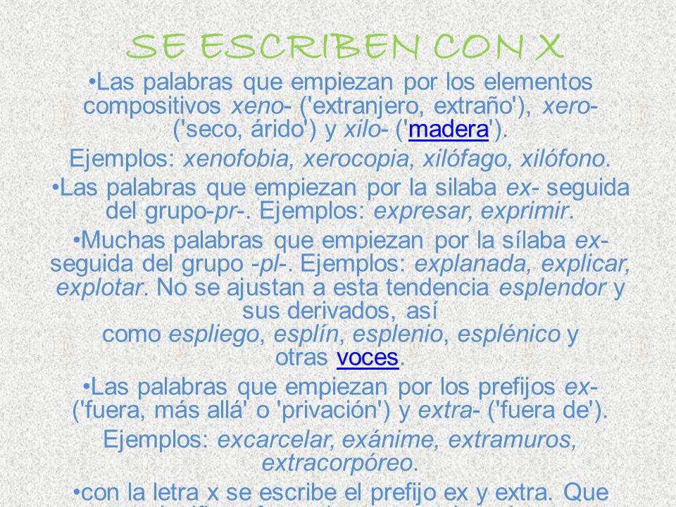 SE ESCRIBEN CON X Las palabras que empiezan por los elementos compositivos xeno- ( extranjero, extraño ), xero- ( seco, árido ) y xilo- ( madera ).