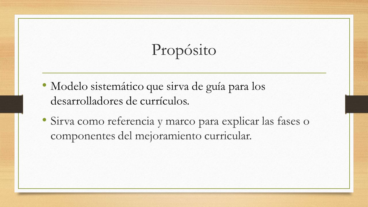 Propósito Modelo sistemático que sirva de guía para los desarrolladores de currículos.