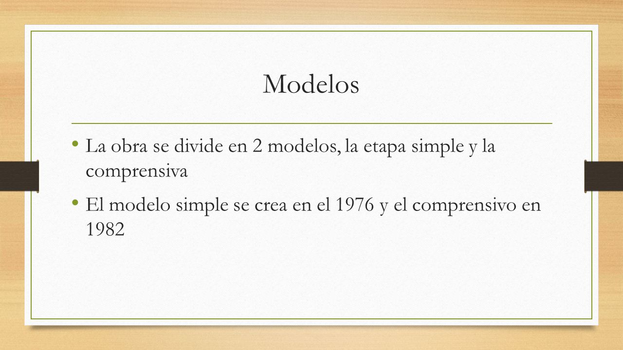 Modelos La obra se divide en 2 modelos, la etapa simple y la comprensiva.