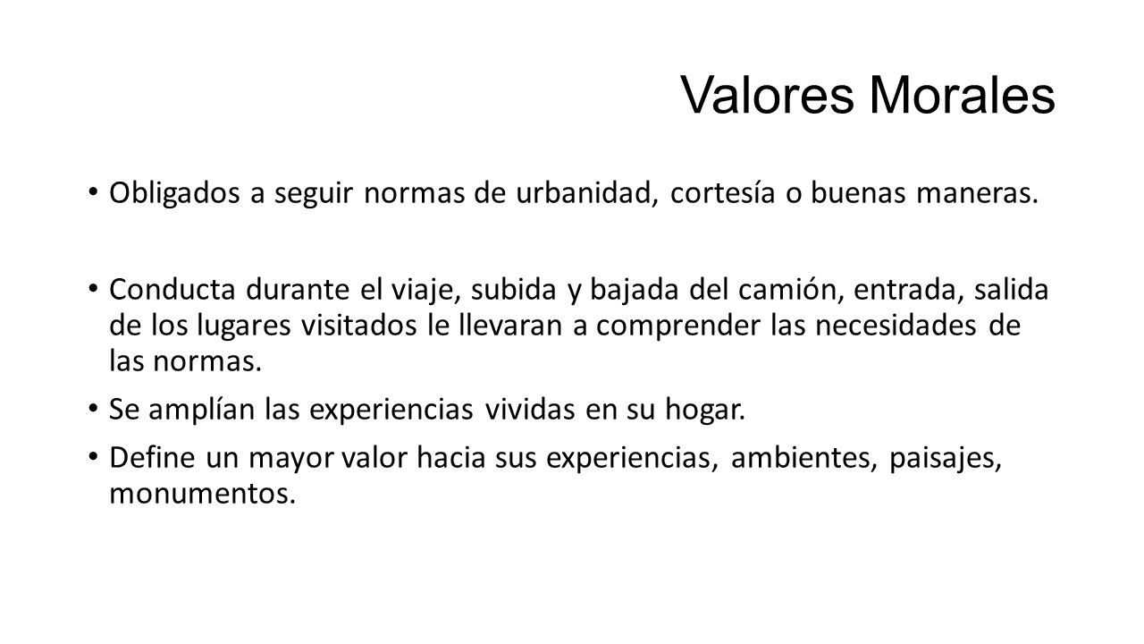 Valores Morales Obligados a seguir normas de urbanidad, cortesía o buenas maneras.