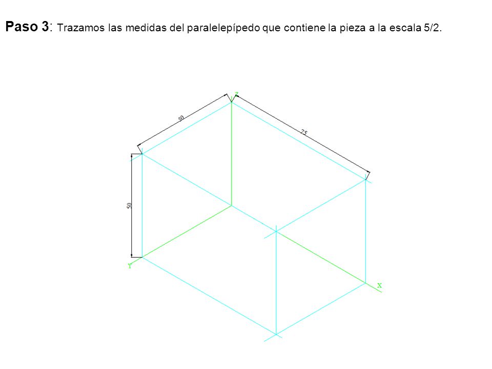 Paso 3: Trazamos las medidas del paralelepípedo que contiene la pieza a la escala 5/2.