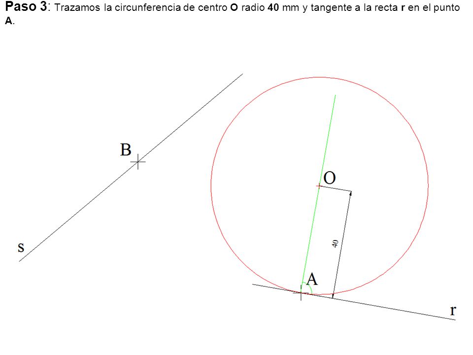 Paso 3: Trazamos la circunferencia de centro O radio 40 mm y tangente a la recta r en el punto A.