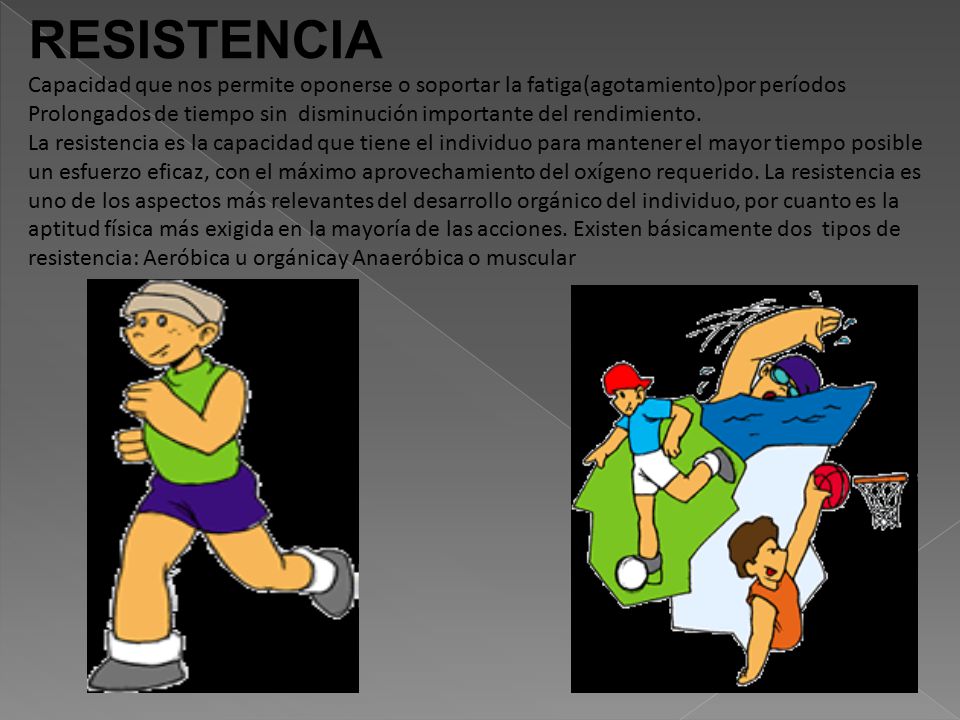 RESISTENCIA Capacidad que nos permite oponerse o soportar la fatiga(agotamiento)por períodos.