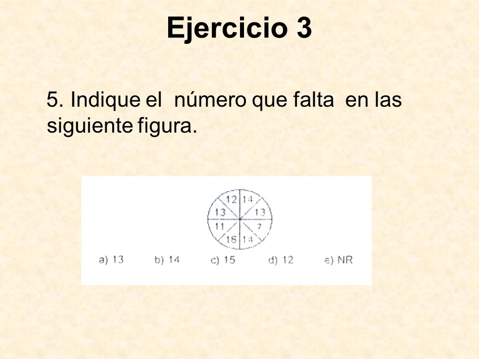 Ejercicio 3 5. Indique el número que falta en las siguiente figura.