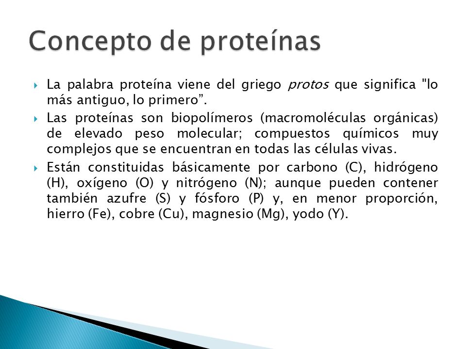 Concepto de proteínas La palabra proteína viene del griego protos que significa lo más antiguo, lo primero .