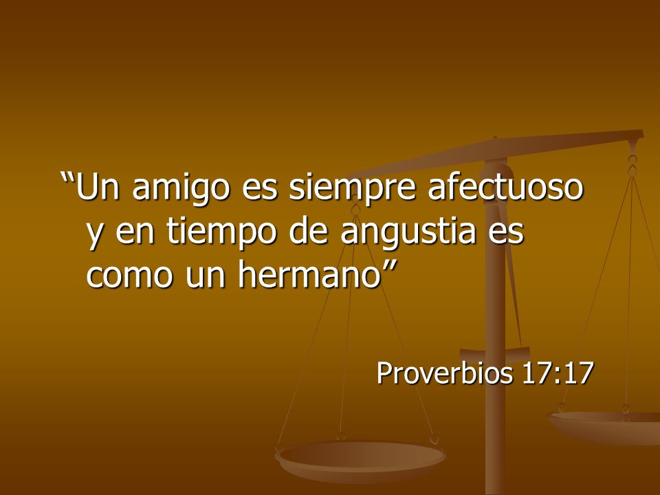 Un amigo es siempre afectuoso y en tiempo de angustia es como un hermano