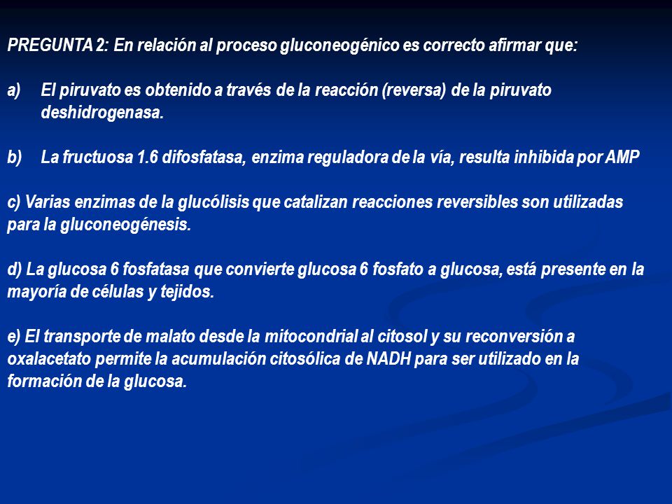 PREGUNTA 2: En relación al proceso gluconeogénico es correcto afirmar que:
