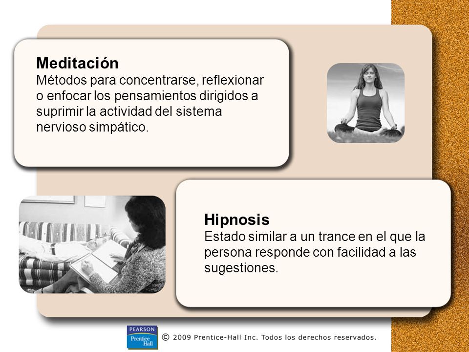 Meditación Métodos para concentrarse, reflexionar o enfocar los pensamientos dirigidos a suprimir la actividad del sistema nervioso simpático.