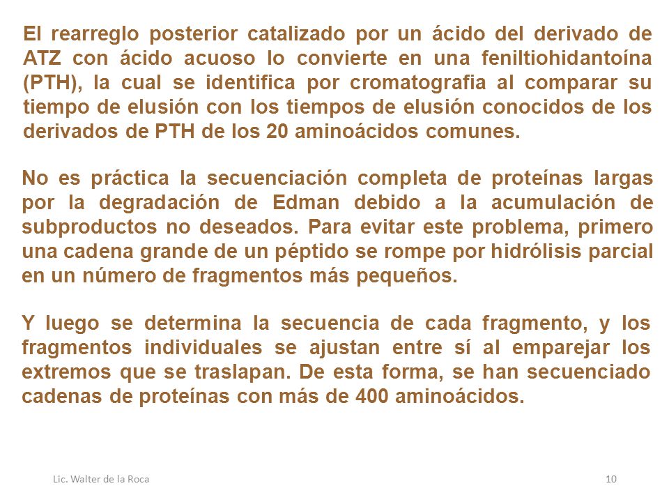 El rearreglo posterior catalizado por un ácido del derivado de ATZ con ácido acuoso lo convierte en una feniltiohidantoína (PTH), la cual se identifica por cromatografia al comparar su tiempo de elusión con los tiempos de elusión conocidos de los derivados de PTH de los 20 aminoácidos comunes.