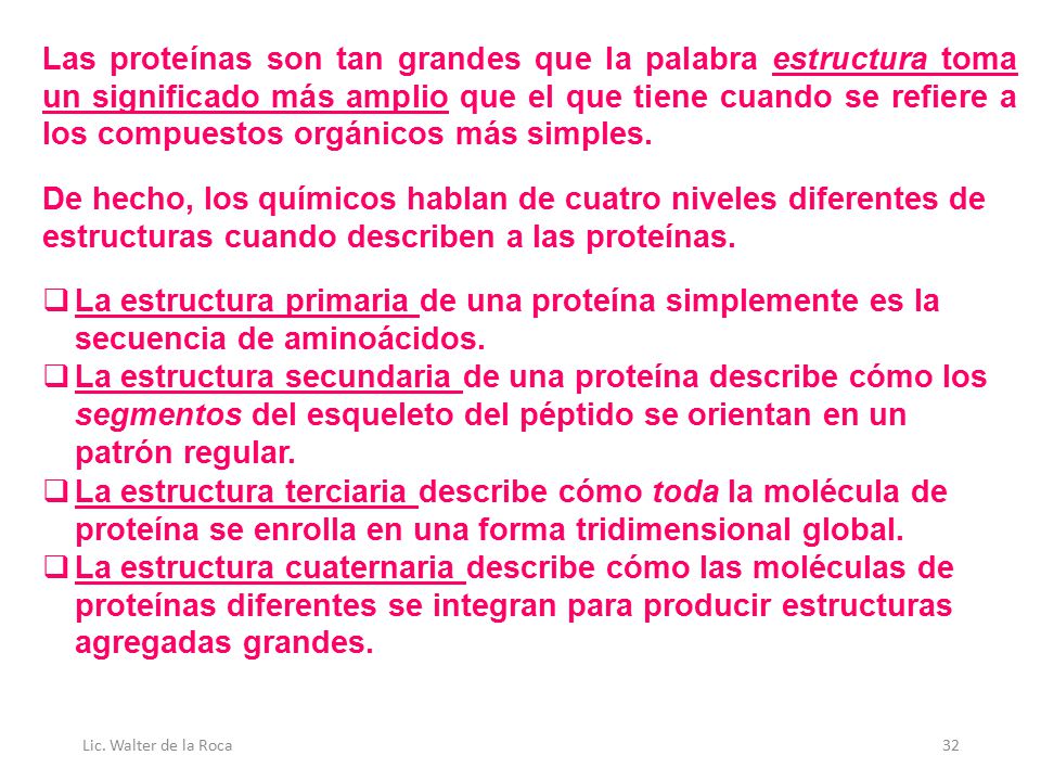Las proteínas son tan grandes que la palabra estructura toma un significado más amplio que el que tiene cuando se refiere a los compuestos orgánicos más simples.