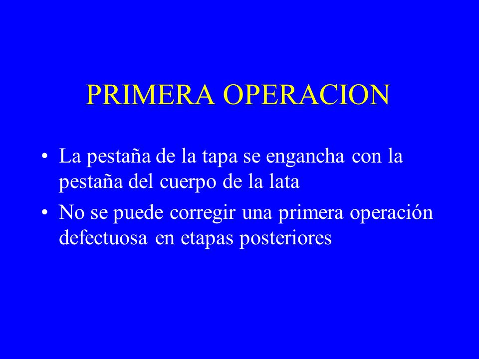 PRIMERA OPERACION La pestaña de la tapa se engancha con la pestaña del cuerpo de la lata.