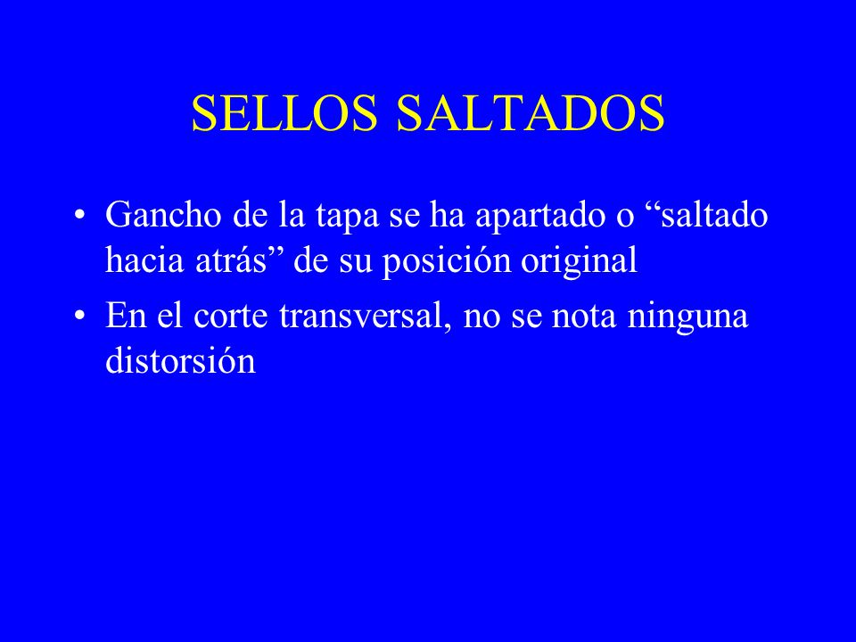 SELLOS SALTADOS Gancho de la tapa se ha apartado o saltado hacia atrás de su posición original.