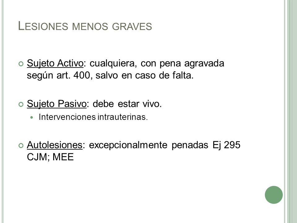 Lesiones menos graves Sujeto Activo: cualquiera, con pena agravada según art. 400, salvo en caso de falta.