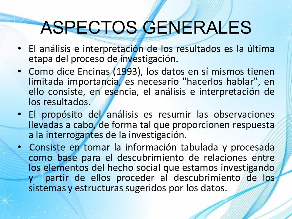 ASPECTOS GENERALES El análisis e interpretación de los resultados es la última etapa del proceso de investigación.